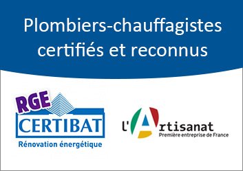 Plombier Chauffagiste certifié Qualibat, RGE et Artisan de France